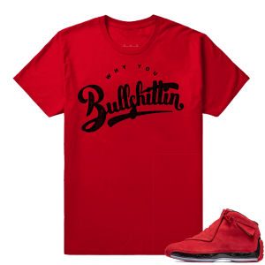 Jordan 18 Toro matching Sneaker tees shirts  Why you Bullshittin  Red T shirt