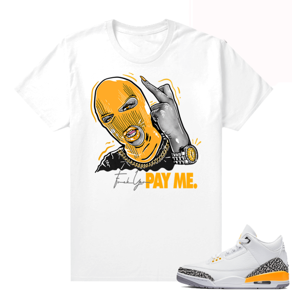 T shirt to match Laser Orange 3s - White - Pay Me