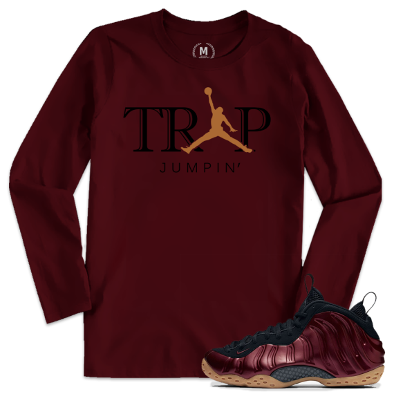 Match Maroon Foamposite | Trap Jumpin | Maroon Long Sleeve T shirt