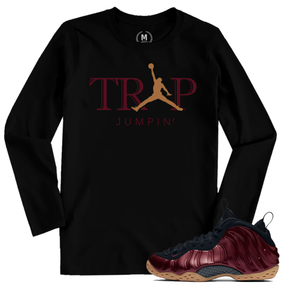 Match Maroon Foamposite | Trap Jumpin | Black Long Sleeve T shirt