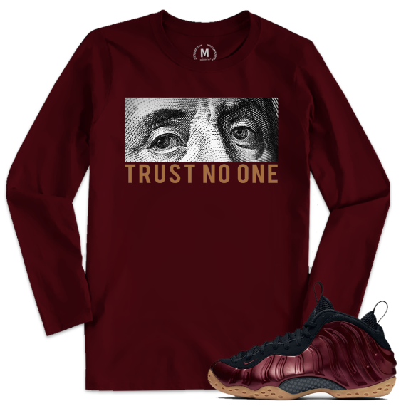 Match Maroon Foamposite | Trust No One | Maroon Long Sleeve T shirt