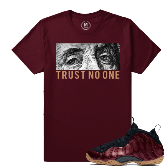 Match Maroon Foamposite | Trust No One | Maroon T shirt