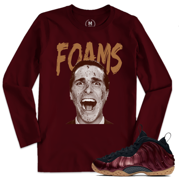 Match Maroon Foamposite | Foam Crazy | Maroon Long Sleeve T shirt