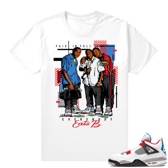 WHAT THE 4s shirt White - Everybody Eats B Paid In Full