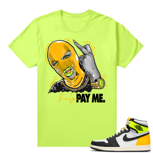 Air Jordan 1 Volt Gold shirt to match - Neon Yellow - Pay Me