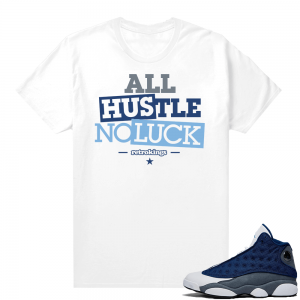 Air Jordan 13 Flint Shirts - All Hustle No Luck