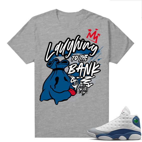 French Blue 13s Shirts Heather Grey Laughing to the Bank