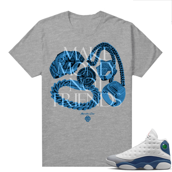 French Blue 13s Shirts Heather Grey Marcello Gior Make Money Not Friends