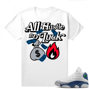 French Blue 13s Shirts White All Hustle