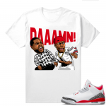 Fire Red 3s shirts  White DAAAMN