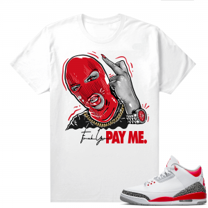 Fire Red 3s shirts  White Pay Me