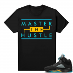 Jordan 5 Aqua shirts  Black Master the Hustle