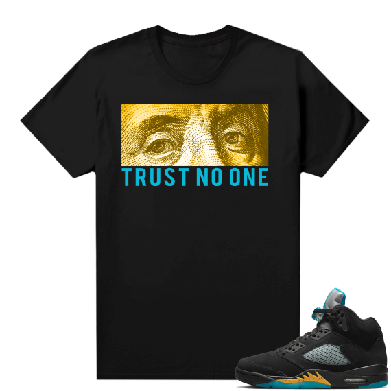 Jordan 5 Aqua shirts  Trust No One